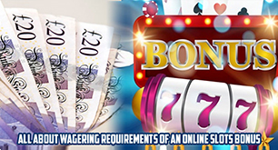 All about wagering requirements of an online slots bonus