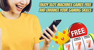 Enjoy slot machines games free and enhance your gaming skill