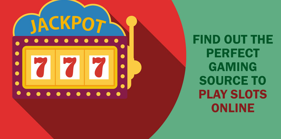 Find Out the Perfect Gaming Source to Play Slots Online