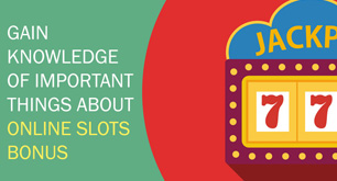 Gain Knowledge Of Important Things About Online Slots Bonus