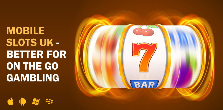 Mobile Slots UK - Better for on the Go Gambling