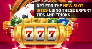 Opt For the New Slot Sites Using These Expert Tips and Tricks