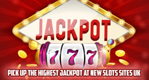 Pick Up the Highest Jackpot at New Slots Sites UK