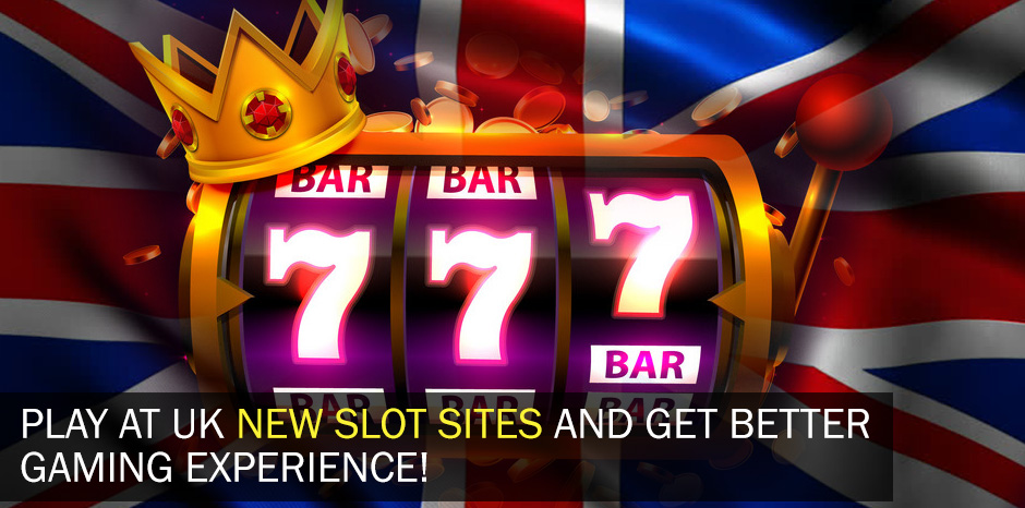 Play At UK New Slot Sites And Get Better Gaming Experience!