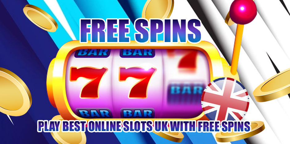 Play Best Online Slots UK with Free Spins