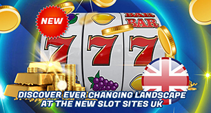 Discover Ever Changing Landscape at the New Slot Sites UK