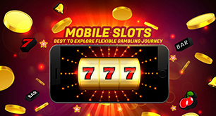 Mobile Slots - Best to Explore Flexible Gambling Journey