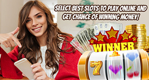 Select Best Slots To Play Online And Get Chance Of Winning Money!