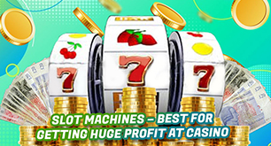 Slot Machines – Best for Getting Huge Profit at Casino