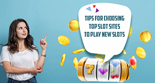 Tips For Choosing Top Slot Sites To Play New Slots