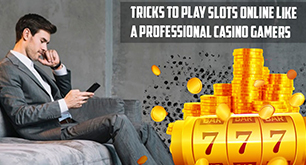 Tricks To Play Slots Online Like A Professional Casino Gamers