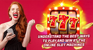 Understand the Best Ways To Play And Win At The Online Slot Machines