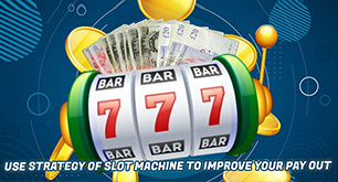 Use Strategy of Slot Machine To Improve Your Pay Out