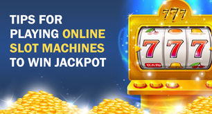 Tips For Playing Online Slot Machines To Win Jackpot