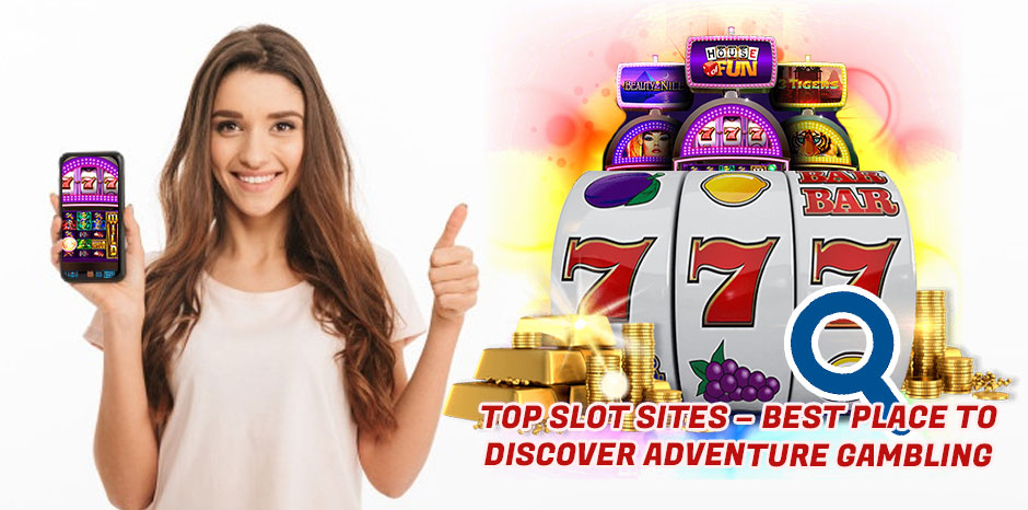 Top Slot Sites - Best Place to Discover Adventure Gambling