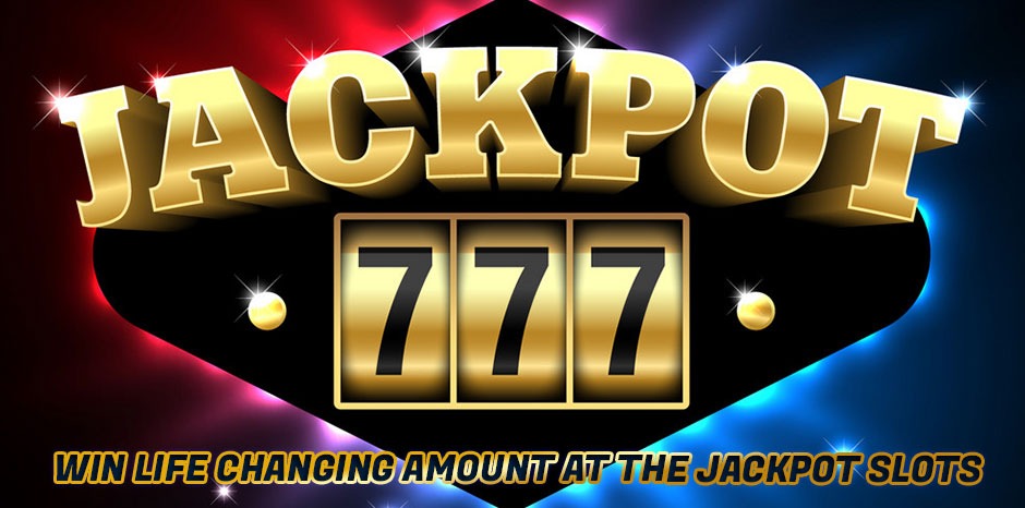 Win Life Changing Amount at the Jackpot Slots