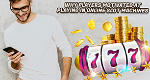 Why Players Motivated At Playing In Online Slot Machines