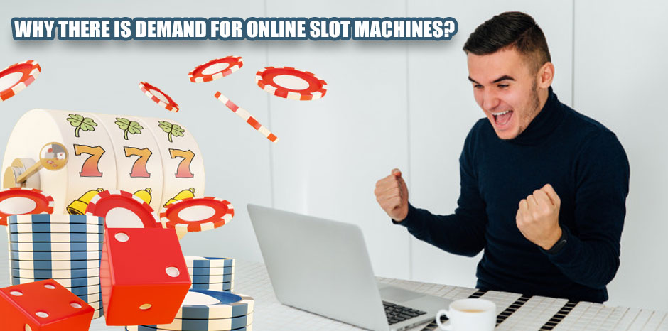 Why There Is Demand For Online Slot Machines?