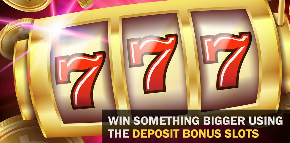 Win Something Bigger Using the Deposit Bonus Slots