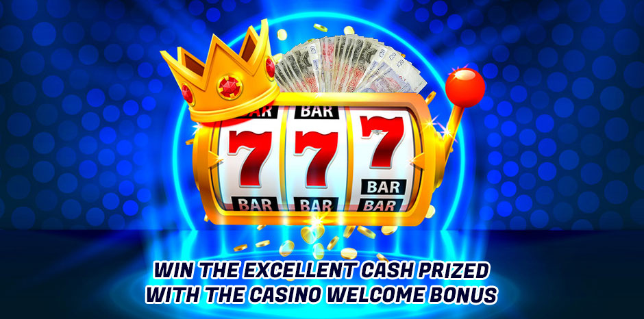 Win the Excellent Cash Prized with the Casino Welcome Bonus